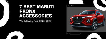 7 Best Accessories for the Maruti Suzuki Fronx [2023-2026] Worth Buying First - Gear Guard