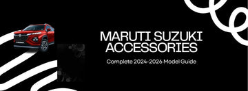 Top Accessories for New Maruti Suzuki Cars (2024-2026): Complete Model-by-Model Guide - Gear Guard